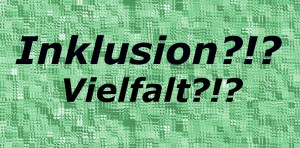Grafik: Inklusion?!? Vielfalt?!?